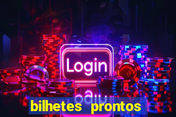 bilhetes prontos para hoje